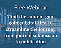 Mind the content gap: Going digital-first to streamline the journey from journal submission to publication